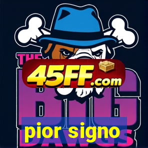pior signo